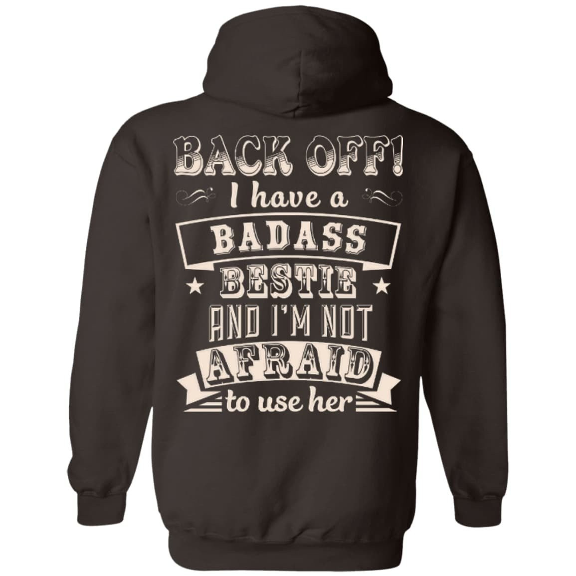 Back Off I Have A Badass Bestie And I'm Not Afraid To Use Her T-Shirt & Hoodie | Teecentury.com