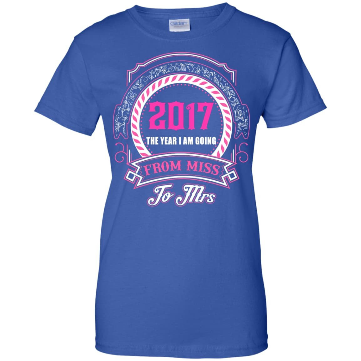 2017 The Year I Am Going From Miss To Mrs T-Shirt & Hoodie | Teecentury.com