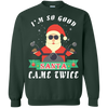 I'm So Good Santa Came Twice T-Shirt & Hoodie | Teecentury.com