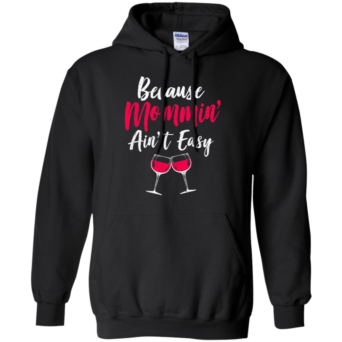 Because Mommin Ain't Easy Wine Mothers Gifts T-Shirt & Tank Top | Teecentury.com