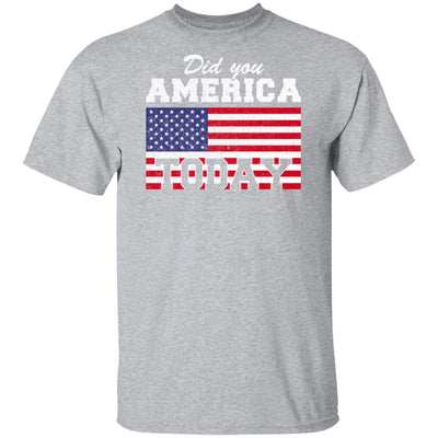 Did You America Today T-Shirt & Hoodie | Teecentury.com