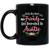 Only The Best Friends Get Promoted To Auntie Gift Mug Coffee Mug | Teecentury.com