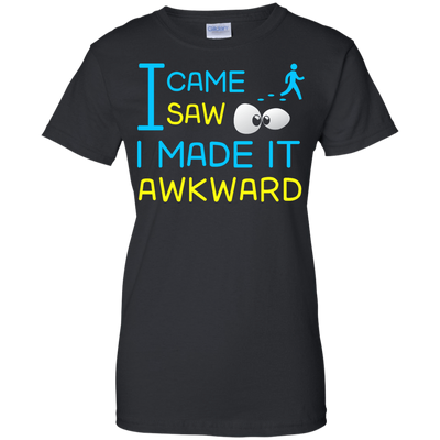 I Came I Saw I Made It Awkward T-Shirt & Hoodie | Teecentury.com