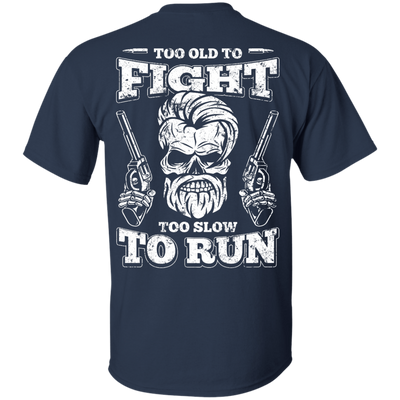 Too Old To Fight Too Slow To Run T-Shirt & Hoodie | Teecentury.com