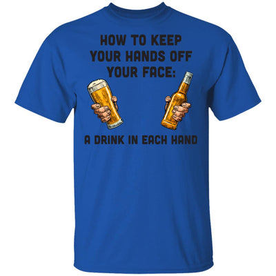 How To Keep Your Hands Off Your Face Funny Beer Quarantine T-Shirt & Hoodie | Teecentury.com