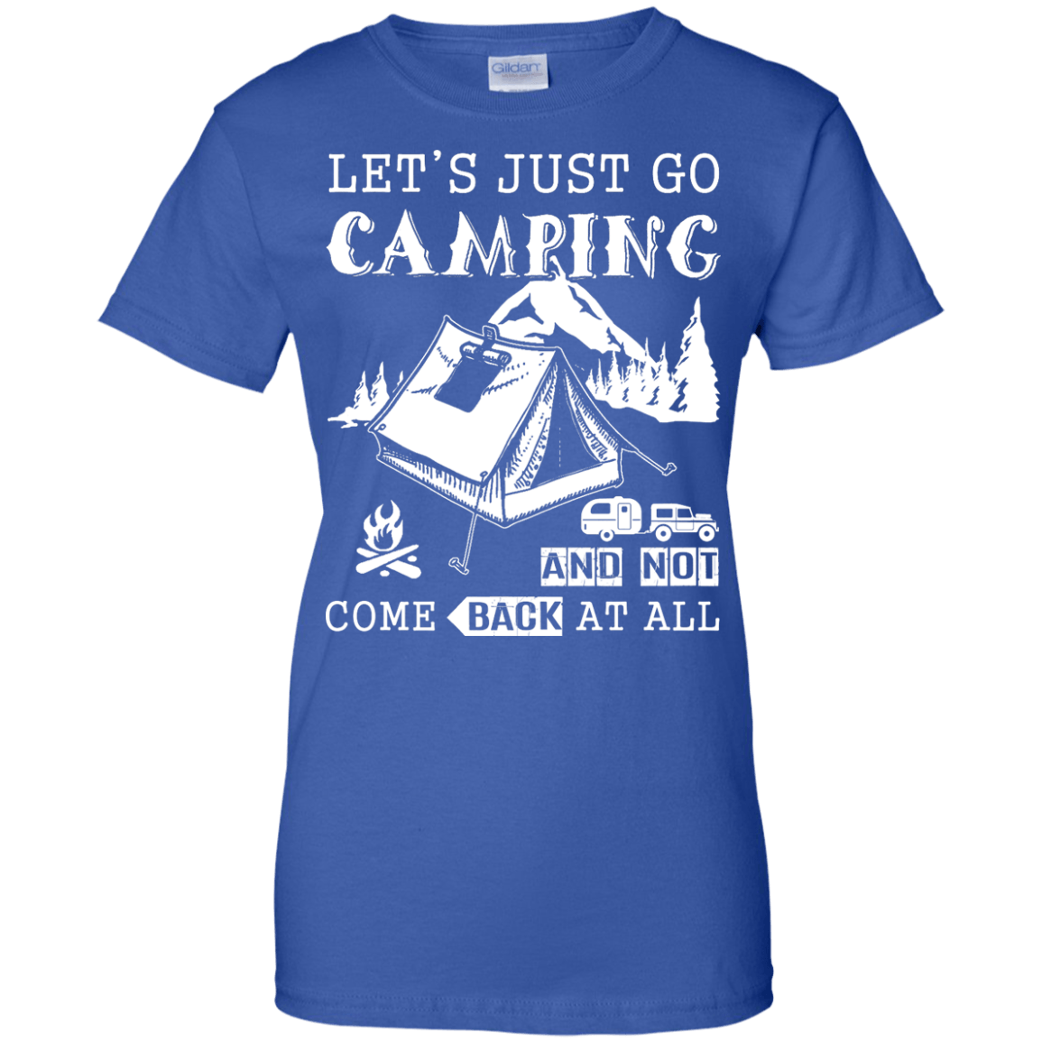 Let's Just Go Camping And Not Come Back At All T-Shirt & Hoodie | Teecentury.com