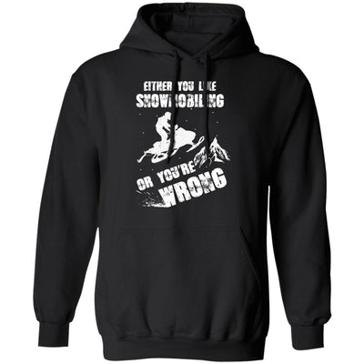 Either You Like Snowmobiling Or You're Wrong Snowmobile T-Shirt & Hoodie | Teecentury.com