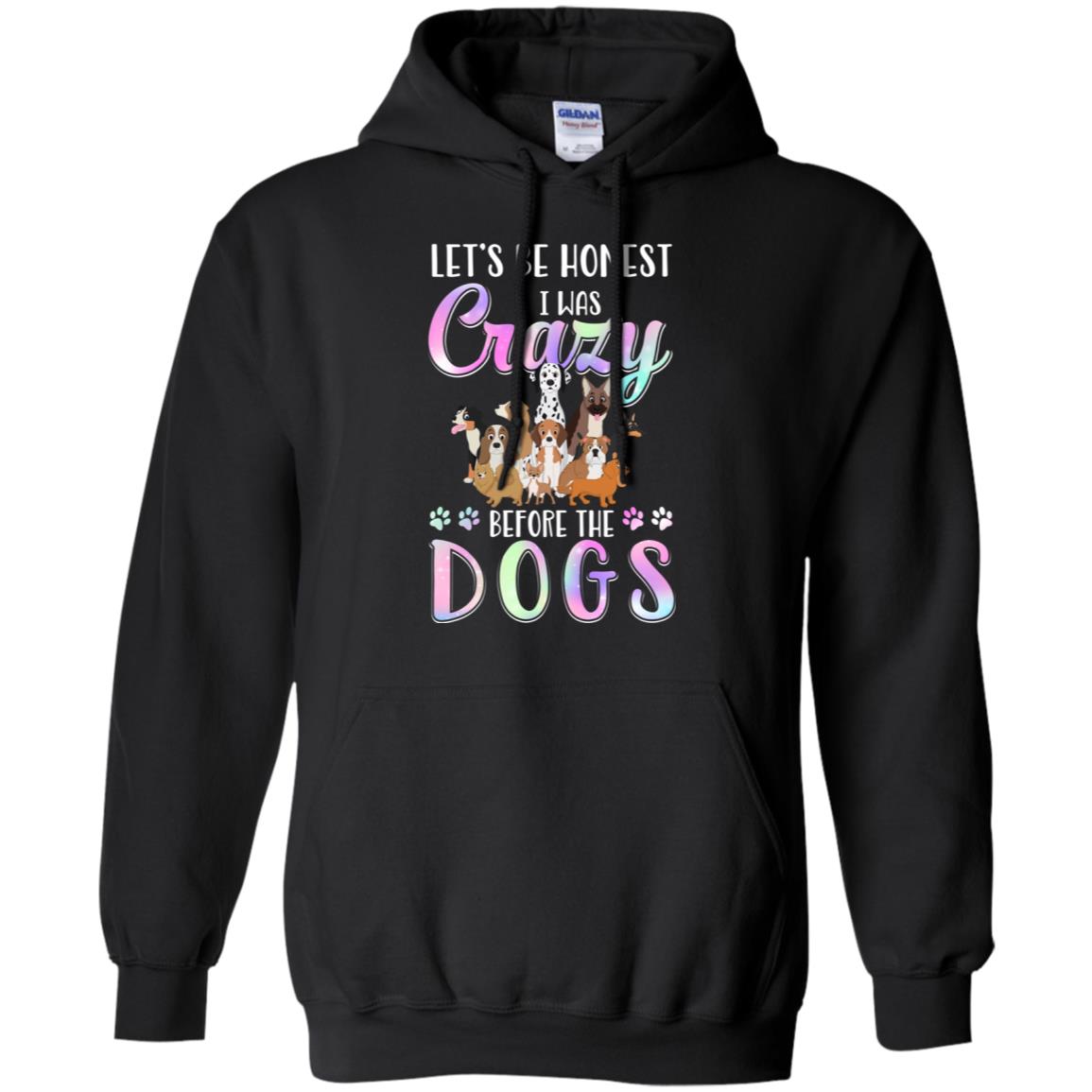 Let's Be Honest I Was Crazy Before The Dogs T-Shirt & Tank Top | Teecentury.com