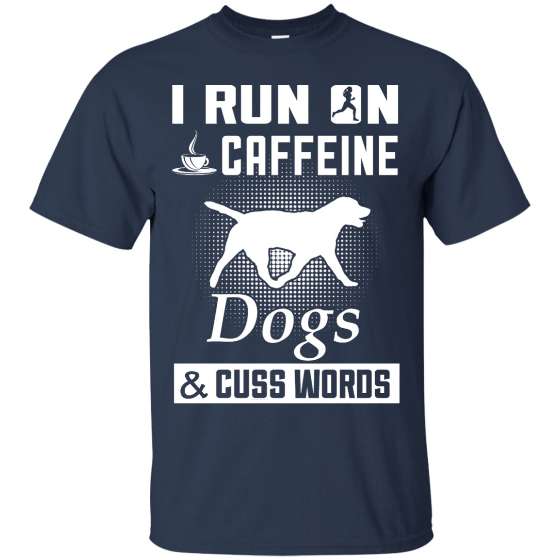 I Run On Caffeine Dogs And Cuss Words T-Shirt & Hoodie | Teecentury.com