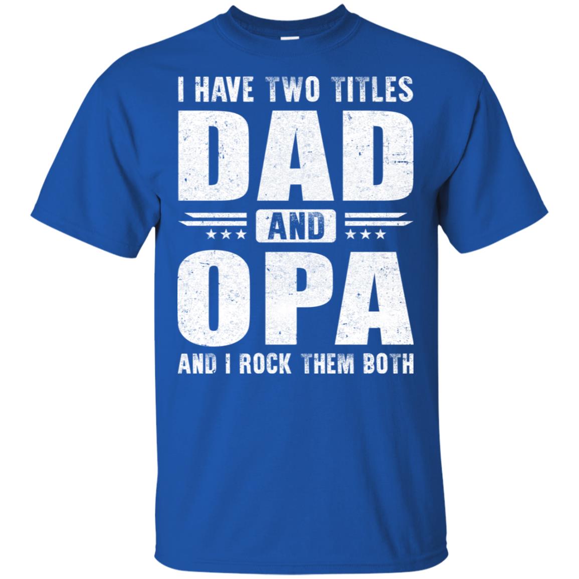 I Have Two Titles Dad And Opa Fathers Day Gift Dad T-Shirt & Hoodie | Teecentury.com