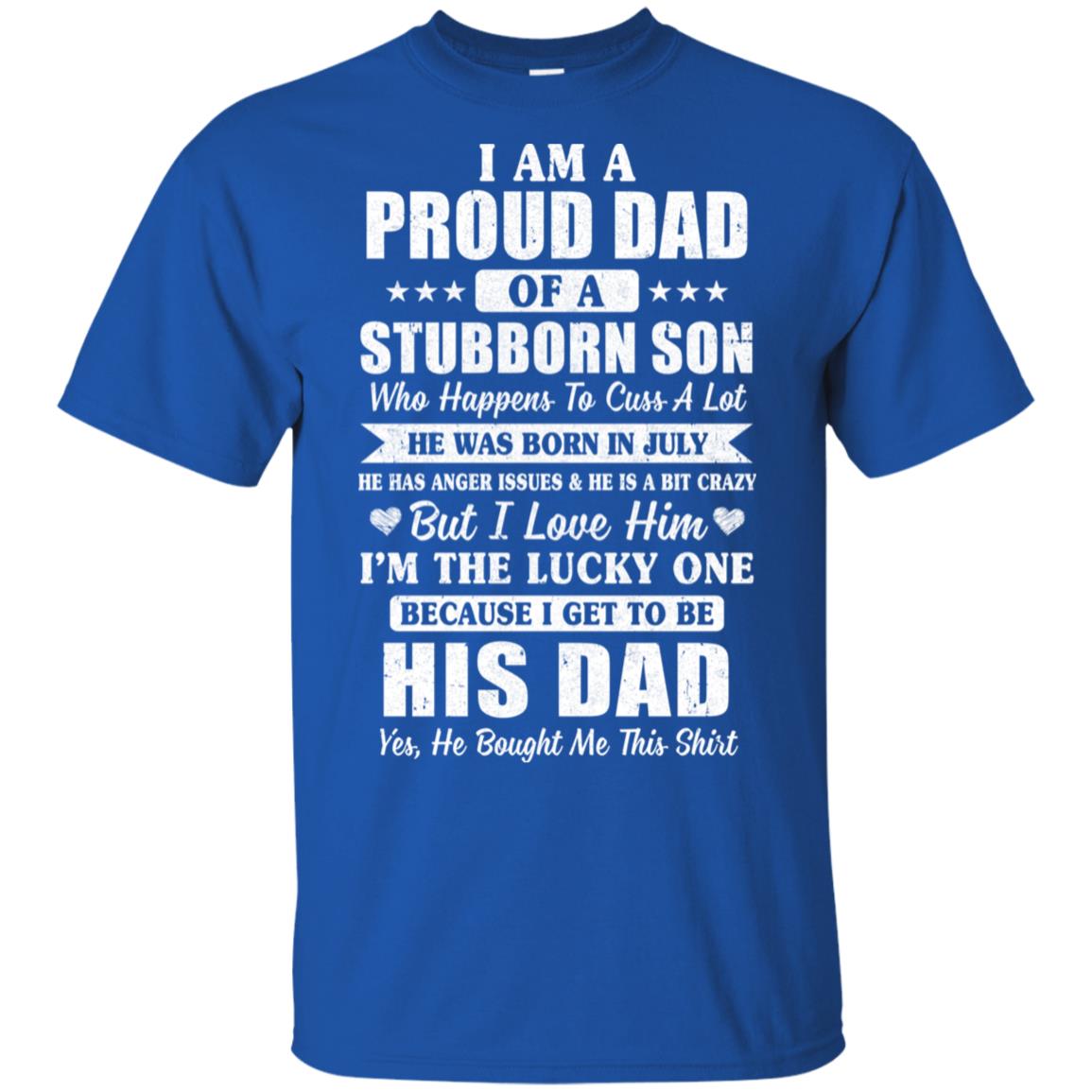 Lucky Dad Have A Stubborn Son Was Born In Jully T-Shirt & Hoodie | Teecentury.com