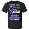 I Wear Teal And Purple For My Husband Suicide Prevention T-Shirt & Hoodie | Teecentury.com