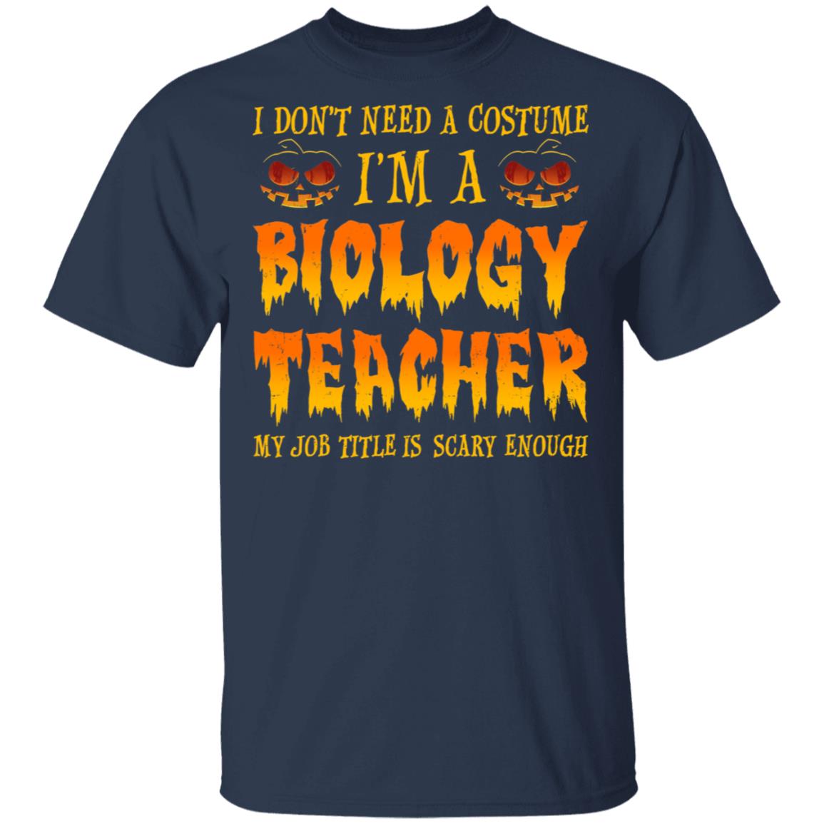 Halloween I Don't Need A Costume I'm A Biology Teacher T-Shirt & Hoodie | Teecentury.com
