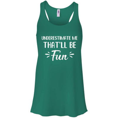 Funny Underestimate Me That'll Be Fun T-Shirt & Hoodie | Teecentury.com