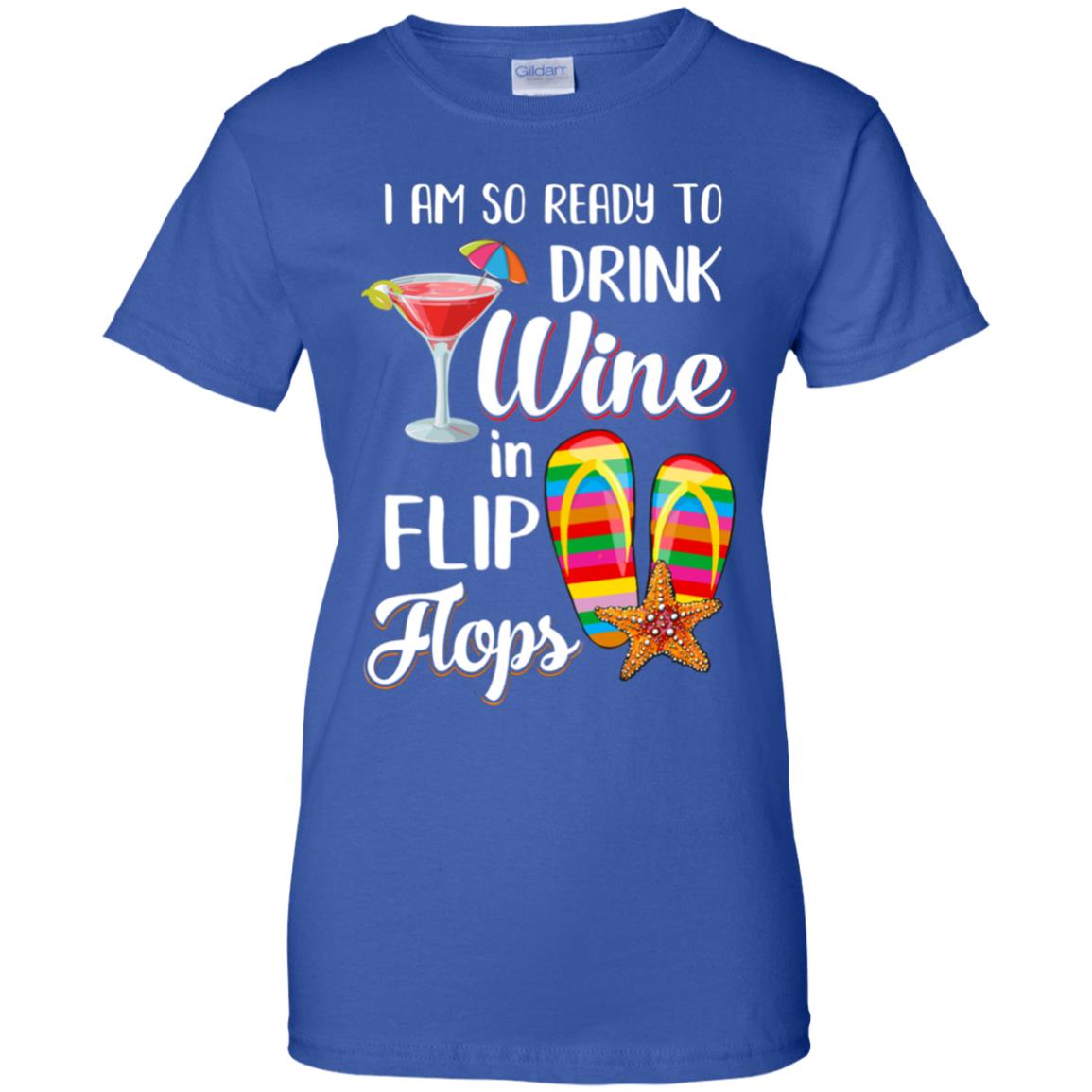 I Am So Ready To Drink Wine In Flip Flops Funny Beach T-Shirt & Tank Top | Teecentury.com