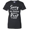 Sorry I'm Late My Husband Had To Poop Funny Wife Gift T-Shirt & Hoodie | Teecentury.com