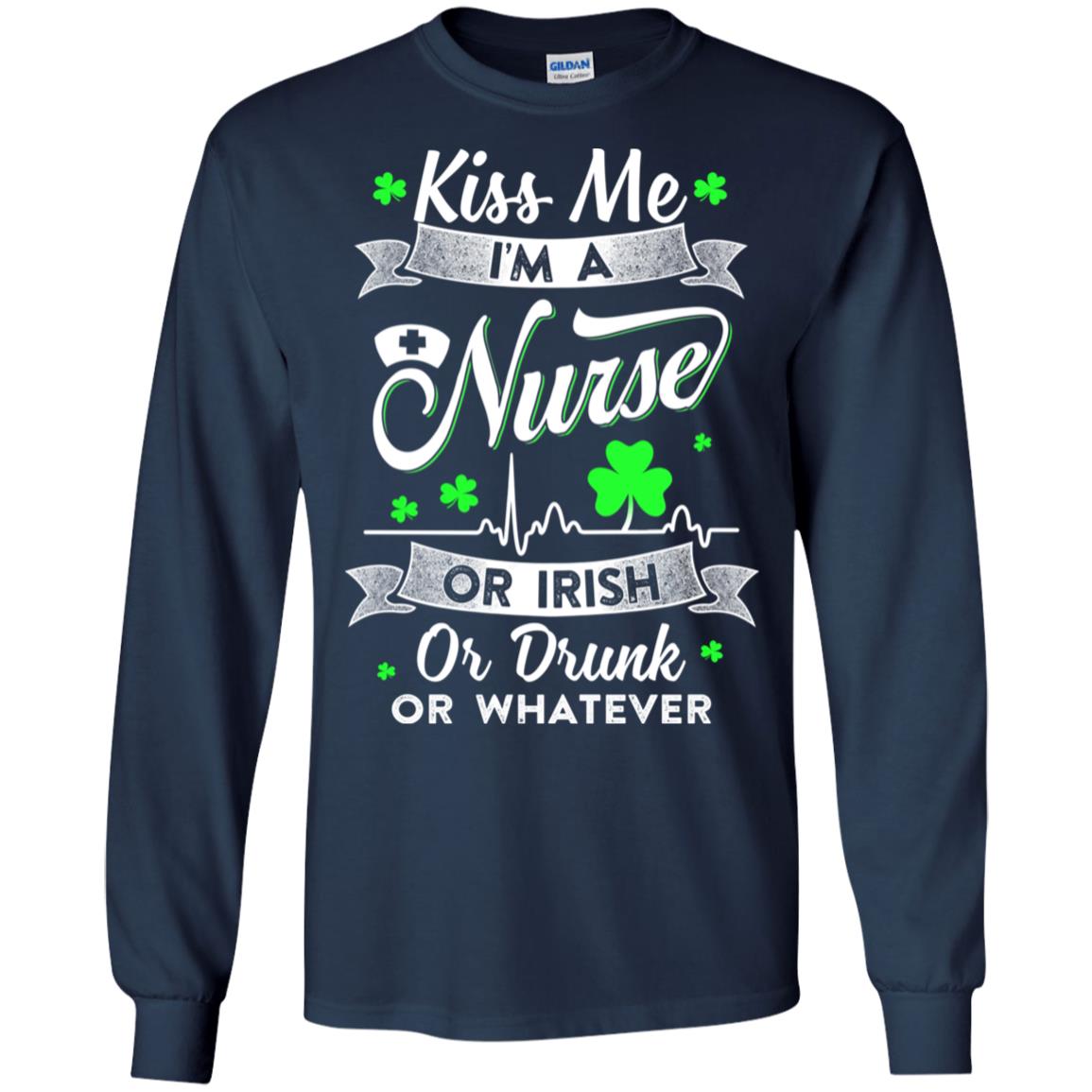 Kiss Me I'm A Nurse Or Irish Or Drunk Or Whatever T-Shirt & Hoodie | Teecentury.com