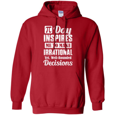 Pi Day Inspires Me To Make Irrational Decisions T-Shirt & Hoodie | Teecentury.com