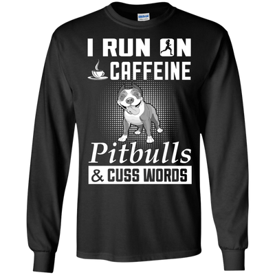 I Run On Caffeine Pitbulls And Cuss Words T-Shirt & Hoodie | Teecentury.com