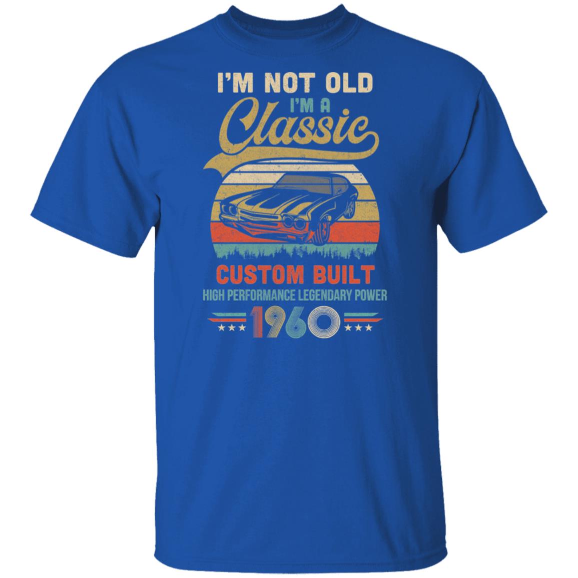 I'm Not Old I'm A Classic Born 1960 62th Birthday Gift T-Shirt & Hoodie | Teecentury.com