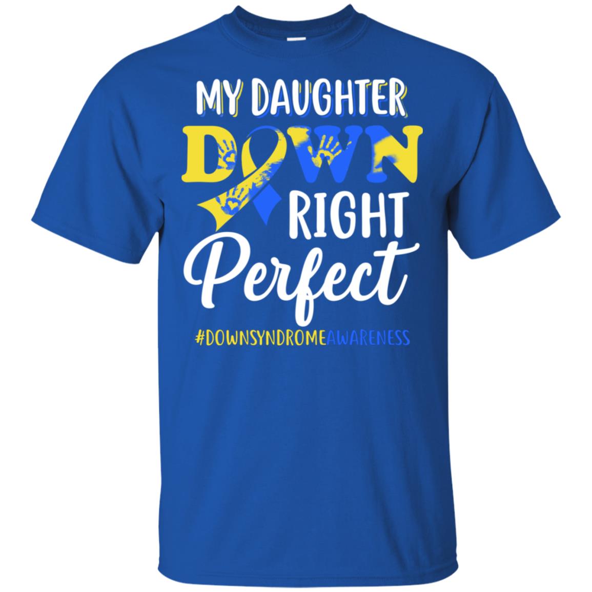 My Daughter Down Syndrome Awareness Down Right Perfect T-Shirt & Hoodie | Teecentury.com