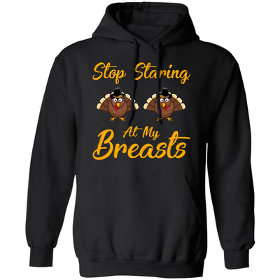 Stop Staring At My Turkey Breasts Funny Thanksgiving T-Shirt & Hoodie | Teecentury.com