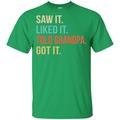 Funny Grandpa Saw It Liked It Told Grandpa Got It For Kids Youth Youth Shirt | Teecentury.com