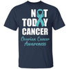 Support Ovarian Cancer Awareness Teal Ribbon Not Today T-Shirt & Hoodie | Teecentury.com
