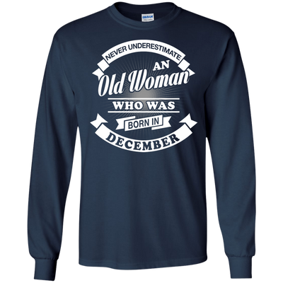 Never Underestimate An Old Woman Who Was Born In December T-Shirt & Hoodie | Teecentury.com