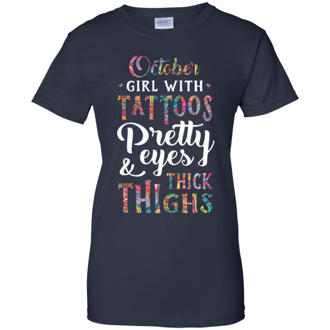 Tattoos Pretty Eyes Thick Thighs October Girl Birthday T-Shirt & Tank Top | Teecentury.com