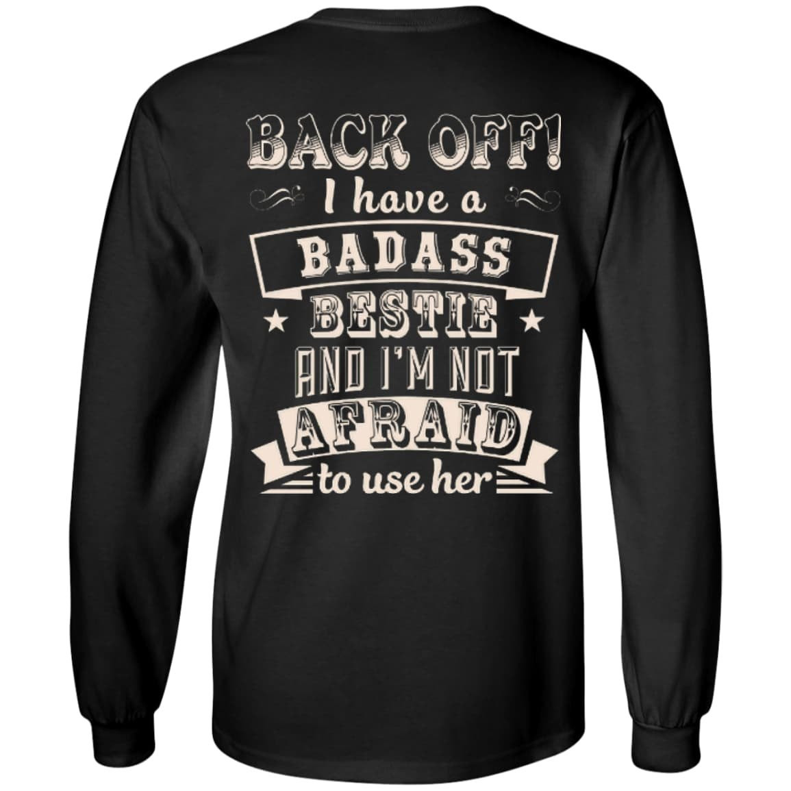 Back Off I Have A Badass Bestie And I'm Not Afraid To Use Her T-Shirt & Hoodie | Teecentury.com