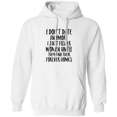 I Don't Date Anymore I Just Foster Women Until They Find T-Shirt & Hoodie | Teecentury.com