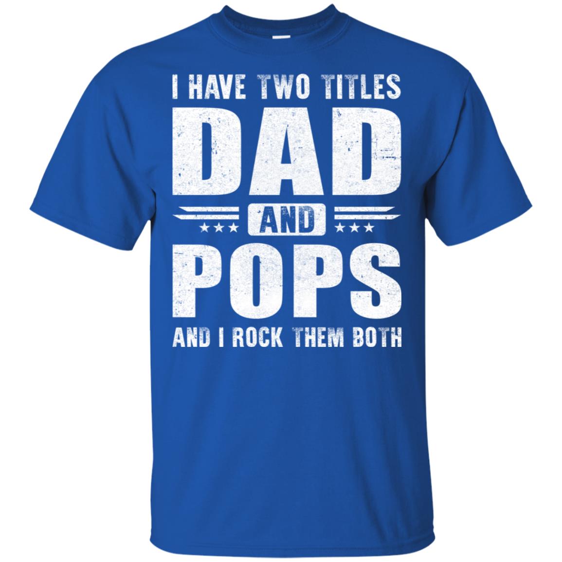 I Have Two Titles Dad And Pops Fathers Day Gift Dad T-Shirt & Hoodie | Teecentury.com