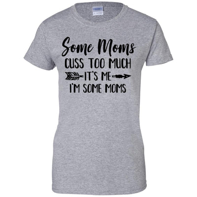 Some Moms Cuss Too Much It's Me I'm Some Moms T-Shirt & Tank Top | Teecentury.com