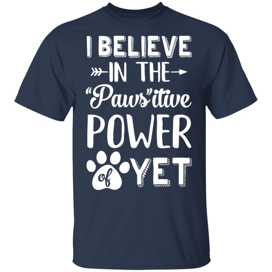 Believe In The Pawsitive Power Of Yet Paw Funny Cat Dog Gift T-Shirt & Hoodie | Teecentury.com