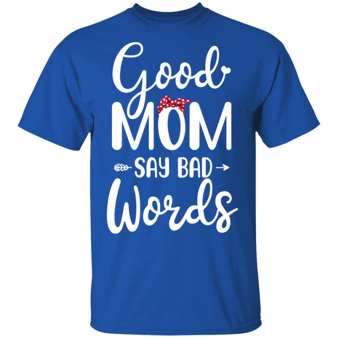Good Moms Say Bad Words Funny Mothers Day Gifts T-Shirt & Tank Top | Teecentury.com