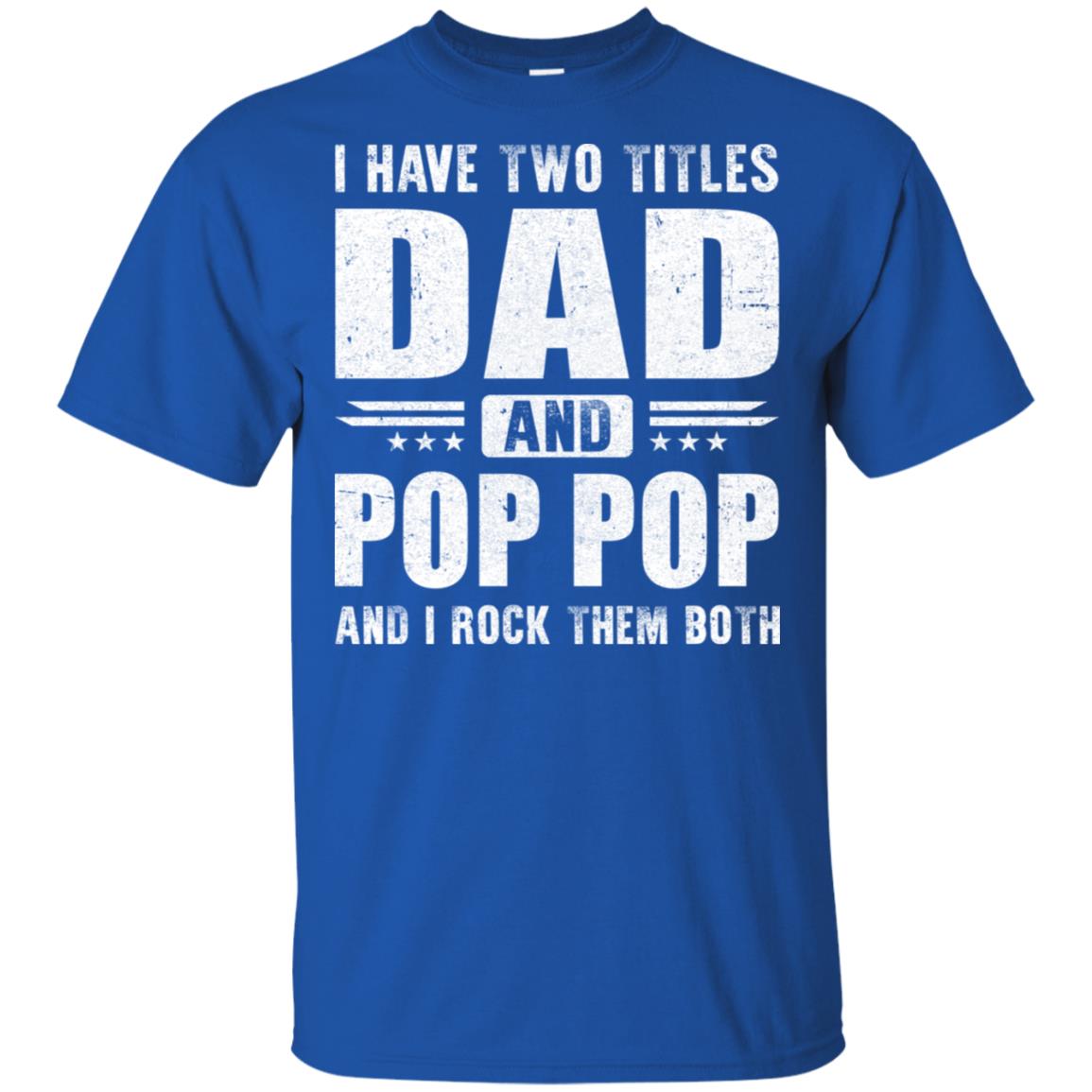 I Have Two Titles Dad And Pop Pop Fathers Day Gift Dad T-Shirt & Hoodie | Teecentury.com