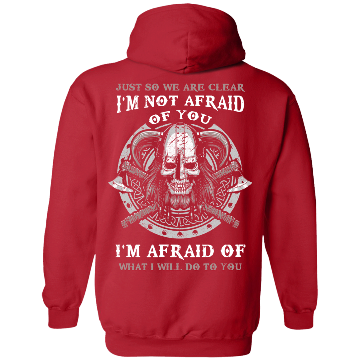Viking I Am Not Afraid Of You I Am Afraid Of What I Will Do To You T-Shirt & Hoodie | Teecentury.com