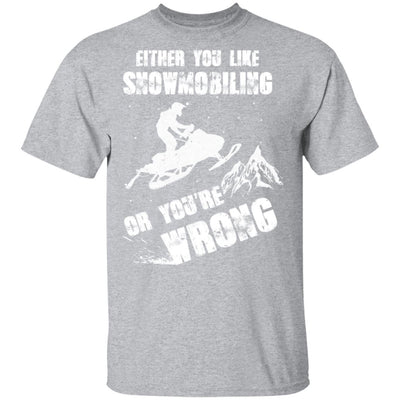 Either You Like Snowmobiling Or You're Wrong Snowmobile T-Shirt & Hoodie | Teecentury.com