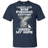 I Asked God For A Fishing Partner He Sent Me My Wife T-Shirt & Hoodie | Teecentury.com