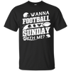 WANNA FOOTBALL SUNDAY WITH ME T-Shirt & Hoodie | Teecentury.com