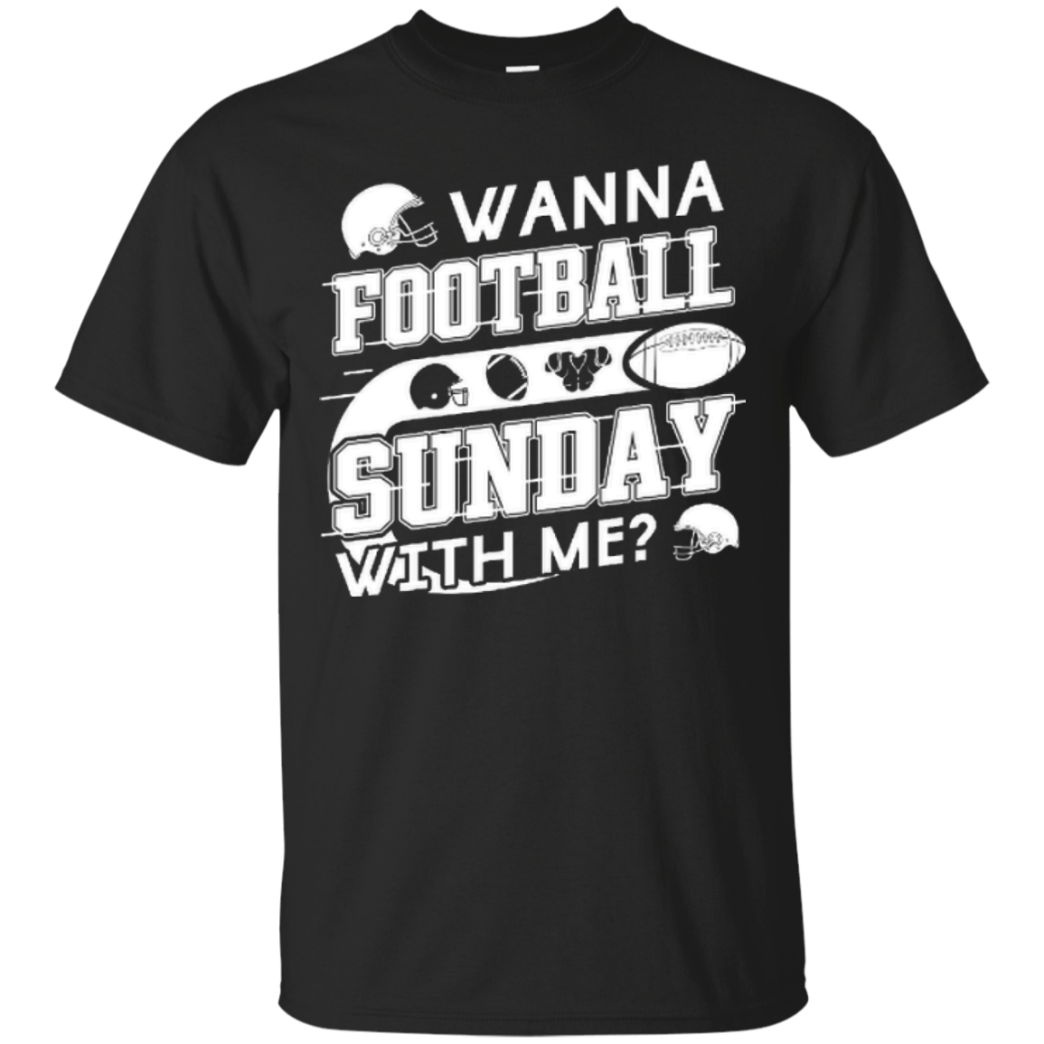 WANNA FOOTBALL SUNDAY WITH ME T-Shirt & Hoodie | Teecentury.com