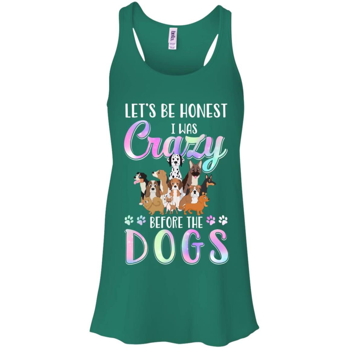 Let's Be Honest I Was Crazy Before The Dogs T-Shirt & Tank Top | Teecentury.com