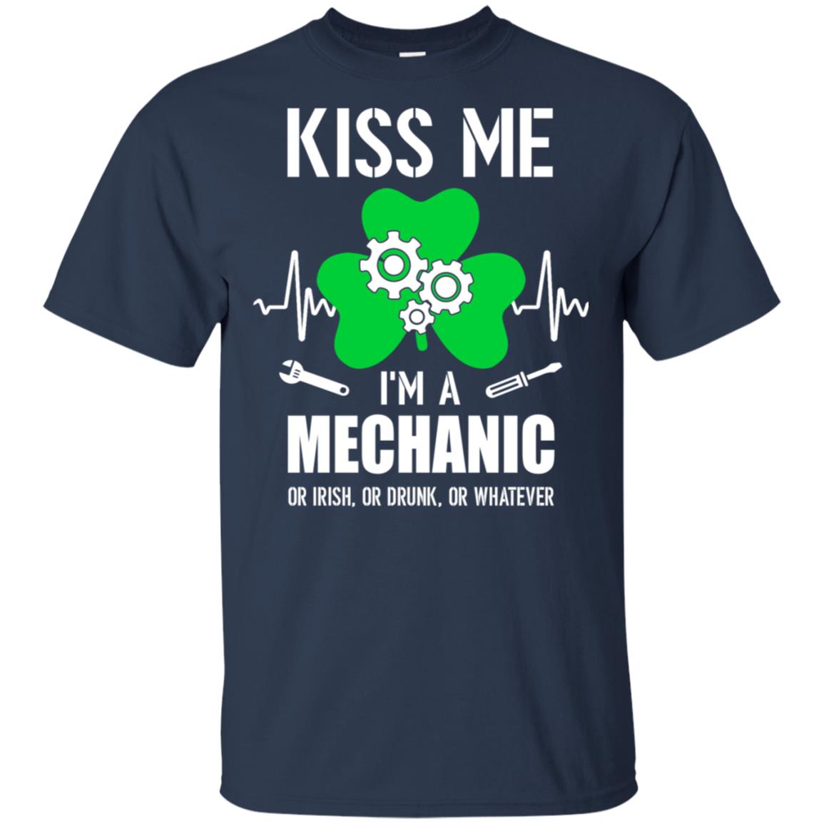 Kiss Me Im A Mechanic On Irish Or Drunk Or Whatever T-Shirt & Hoodie | Teecentury.com
