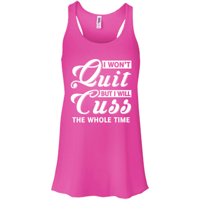 I Won't Quit But I Will Cuss The Whole Time T-Shirt & Tank Top | Teecentury.com