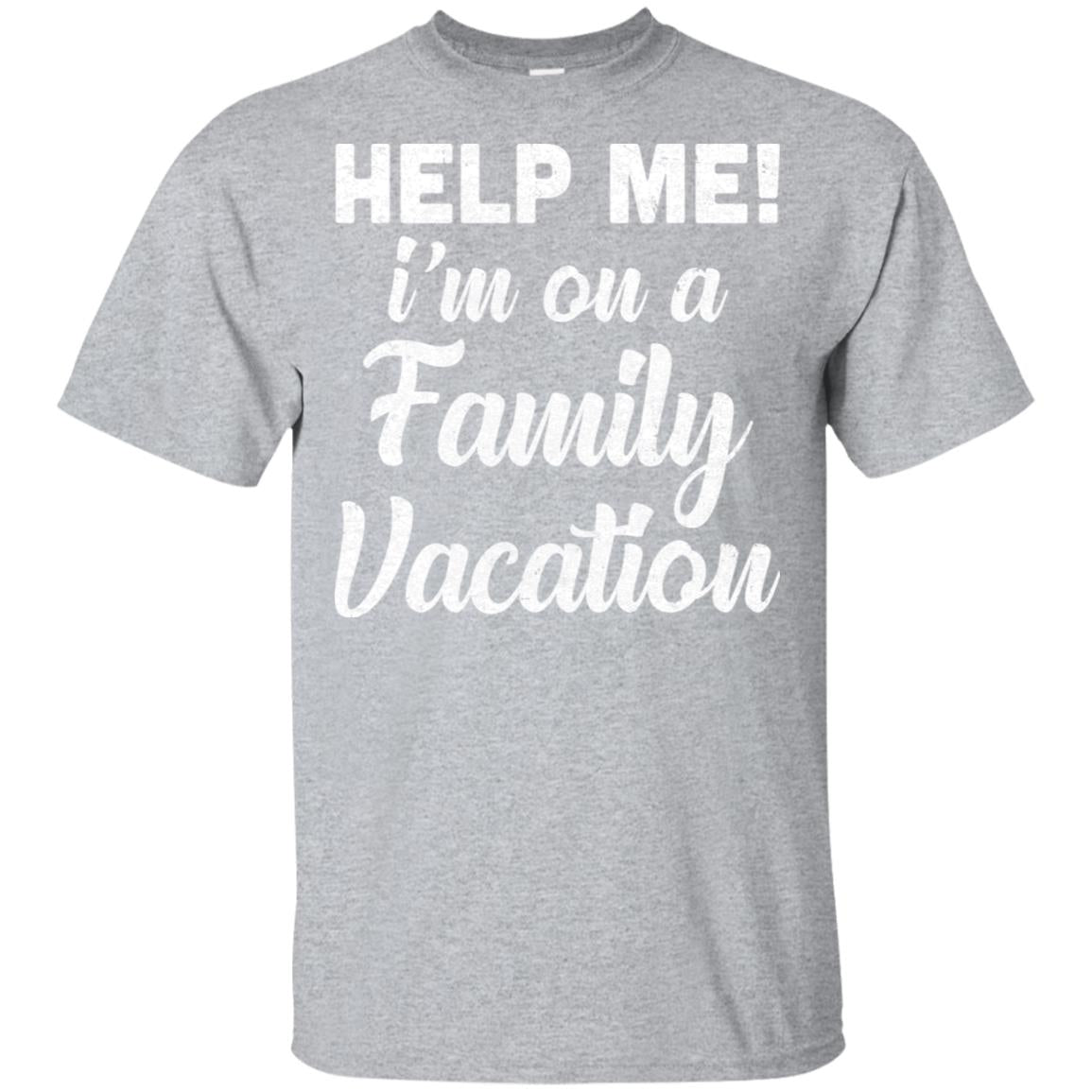 Help Me I'm On A Family Vacation Funny Travel Gift T-Shirt & Hoodie | Teecentury.com