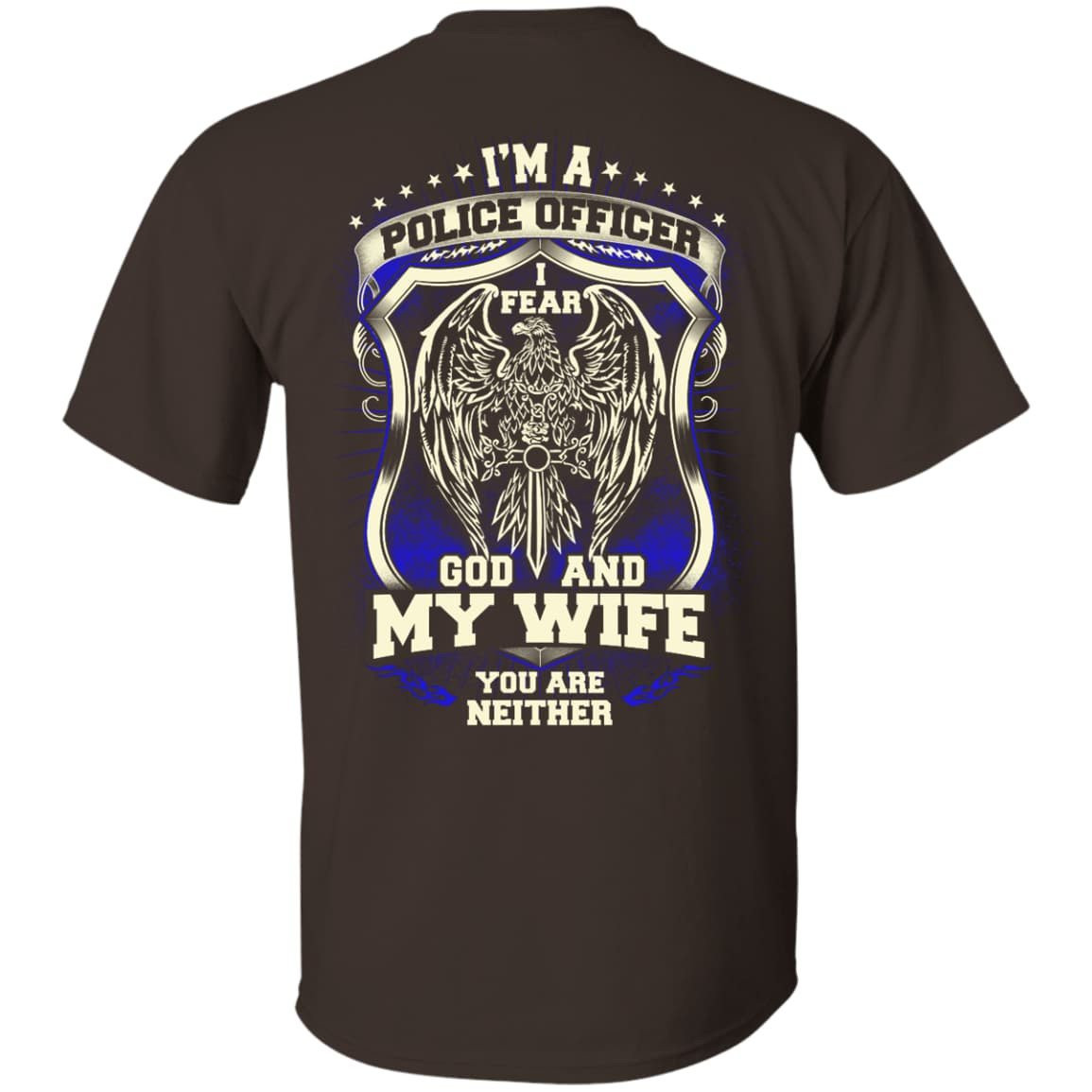 I Am Police Officer I Fear God And My Wife Not You T-Shirt & Hoodie | Teecentury.com