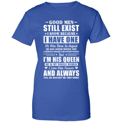 Good Men Still Exist He Born In August Husband Wife Gift T-Shirt & Hoodie | Teecentury.com