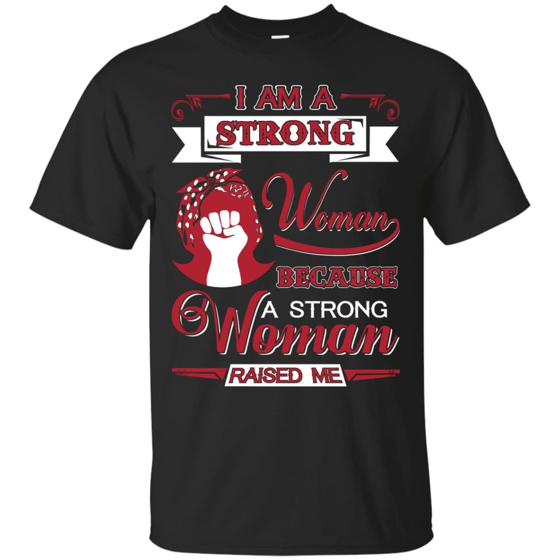 I Am A Strong Woman Because A Strong Woman Raised Me T-Shirt & Hoodie | Teecentury.com