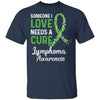 Someone I Love Needs Cure Lymphoma Awareness Warrior T-Shirt & Hoodie | Teecentury.com